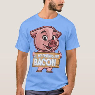 T-shirt Tous Mes Amis Sont Bacon - Drôle Viande De Cochon 