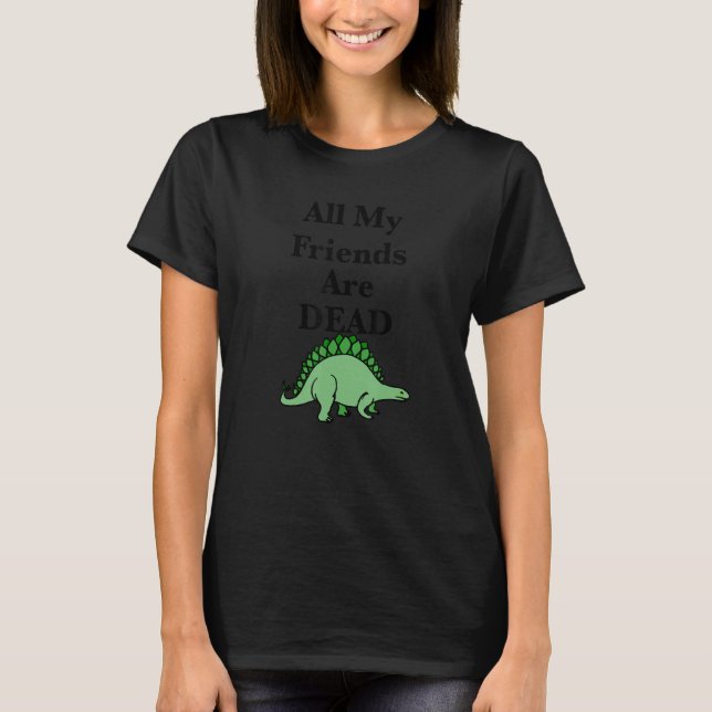 T-shirt Tous Mes Amis Sont Mort Un Dinosaure (Devant)