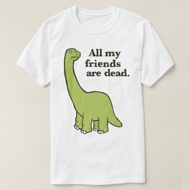 T-shirt Tous mes amis sont morts Dinosaur (Design devant)