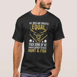 T-shirt Tous sont créés égaux Certains ont appris à chasse