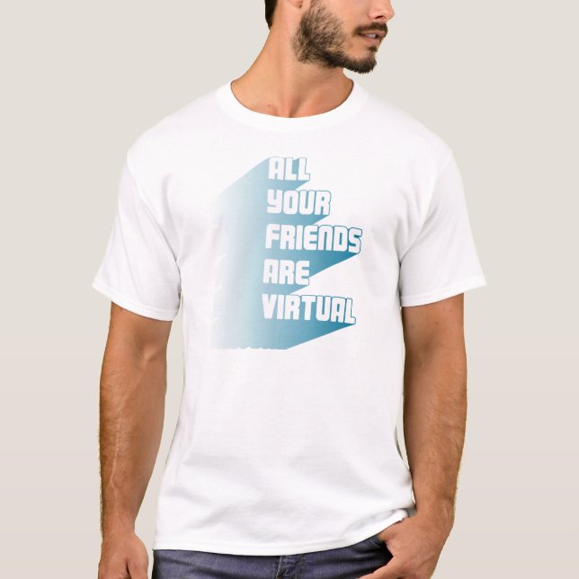 T-shirt Tous vos amis sont virtuels (Devant)