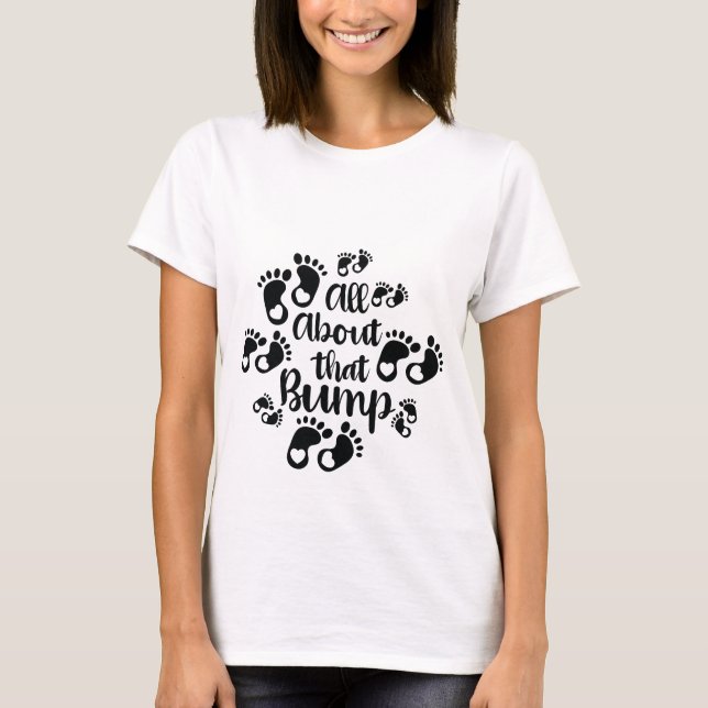 T-shirt Tout À Propos De Ce Bump (Devant)