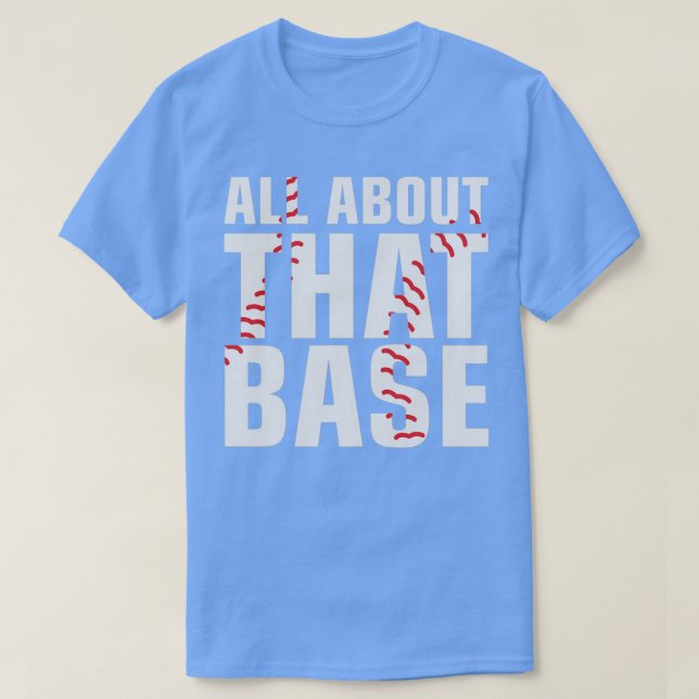 T-shirt Tout À Propos De Cette Base (Design devant)