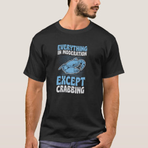 T-shirt Tout avec modération sauf la pêche aux crabes