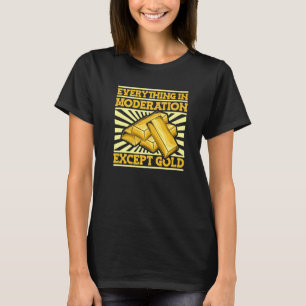T-shirt Tout avec modération sauf mineur d'or M