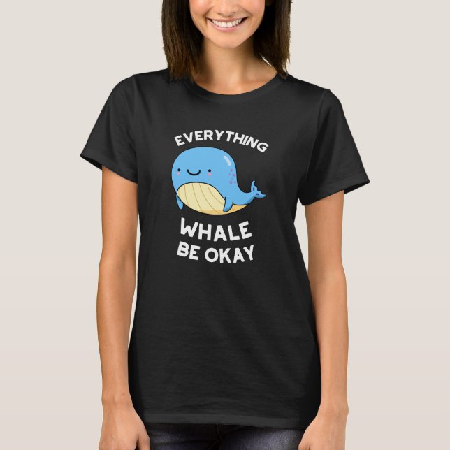 T-shirt Tout Baleine être OK Funny Whale Pun Dark BG (Devant)