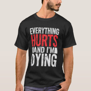 T-shirt Tout Blessé & Je Mourir Drôle Gym Tee Humoristique