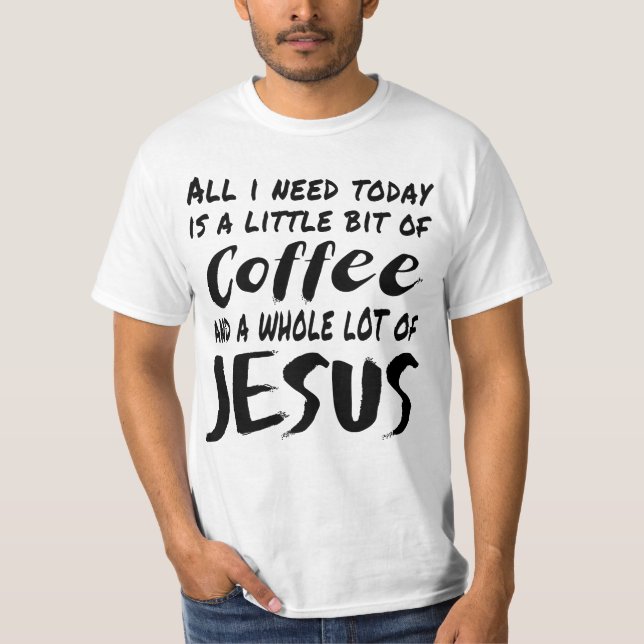 T-shirt Tout Ce Dont J'Ai Besoin Aujourd'Hui Est Un Peu De (Devant)