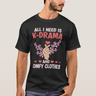 T-shirt Tout Ce Dont J'Ai Besoin, C Drama Et Des Vêtements