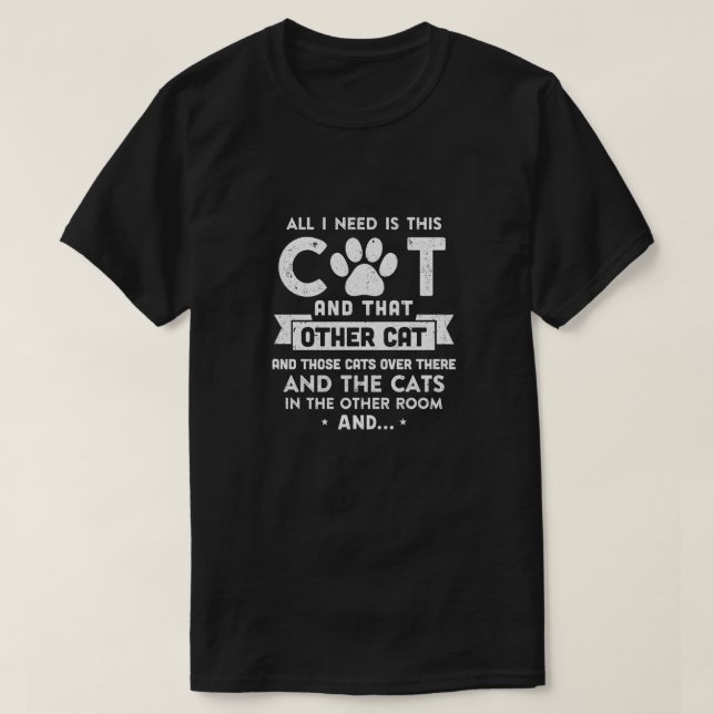 T-shirt Tout Ce Dont J'Ai Besoin, C'Est Ce Chat Et Cet Aut (Design devant)