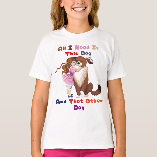T-shirt Tout Ce Dont J'Ai Besoin, C'Est Ce Chien Et Cet Au (Devant)