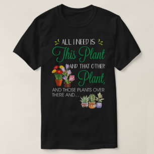 T-shirt Tout ce dont j'ai besoin, c'est ce design de plant
