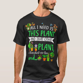 T-shirt Tout Ce Dont J'Ai Besoin, C'Est Ce Plante Et Cet A