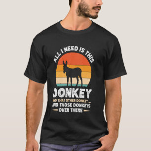 T-shirt Tout ce dont j'ai besoin c'est cet âne et cet autr