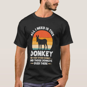 T-shirt Tout ce dont j'ai besoin c'est cet âne et cet autr