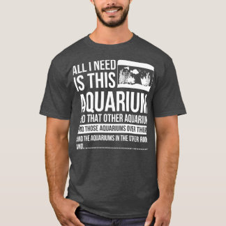 T-shirt Tout Ce Dont J'Ai Besoin, C'Est Cet Aquarium