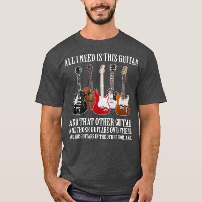 T-shirt Tout Ce Dont J'Ai Besoin, C'Est Cette Guitare Pour (Devant)
