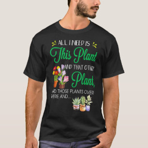 T-shirt Tout ce dont j'ai besoin c'est cette plante et cet