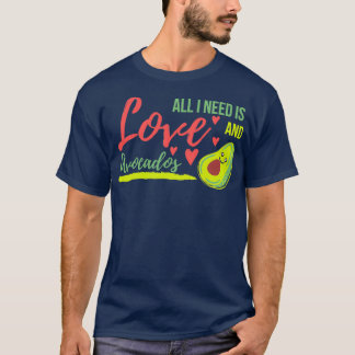 T-shirt Tout ce dont j'ai besoin c'est d'amour et Avocados