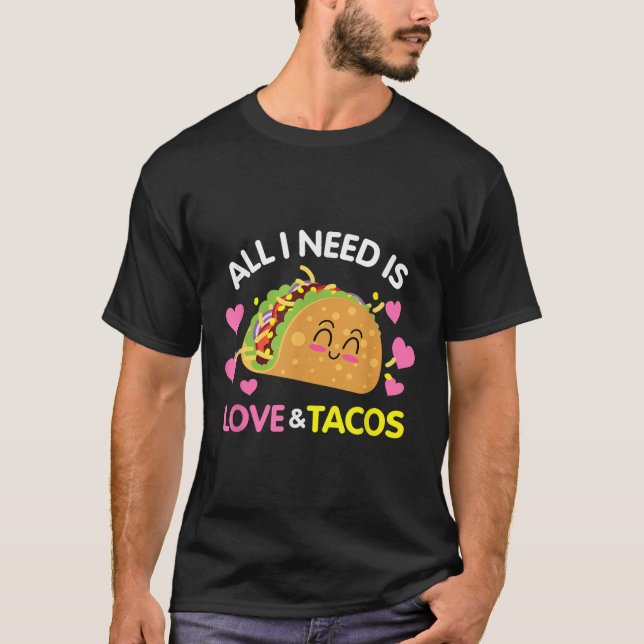 T-shirt Tout Ce Dont J'Ai Besoin, C'Est D'Amour Et De Taco (Devant)