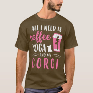 T-shirt Tout ce dont j'ai besoin, c'est de café, de yoga e