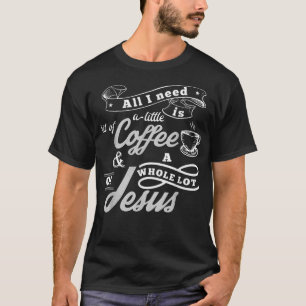 T-shirt Tout ce dont j'ai besoin, c'est de café et de beau