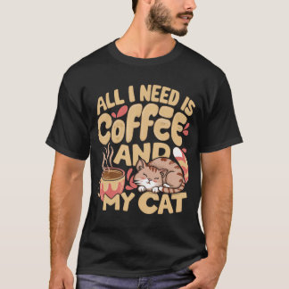 T-shirt Tout ce dont j'ai besoin, c'est de café et de mon 