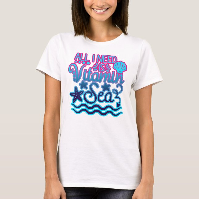 T-shirt Tout Ce Dont J'Ai Besoin, C'Est De La Mer De Vitam (Devant)