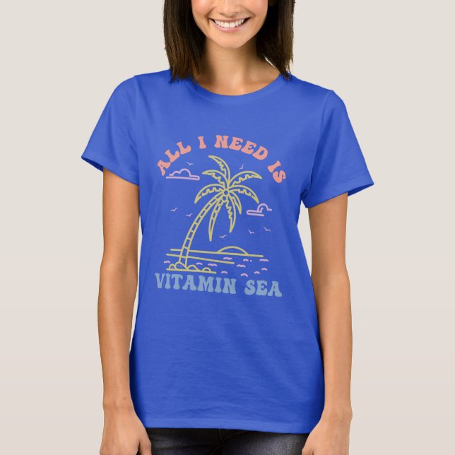 T-shirt Tout Ce Dont J'Ai Besoin, C'Est De La Mer De Vitam (Devant)