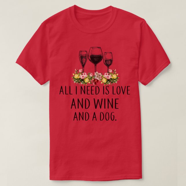 T-shirt Tout Ce Dont J'Ai Besoin, C'Est De L'Amour, Du Vin (Design devant)