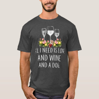 T-shirt Tout Ce Dont J'Ai Besoin, C'Est De L'Amour, Du Vin