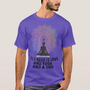 T-shirt Tout Ce Dont J'Ai Besoin, C'Est De L'Amour, Du Yog