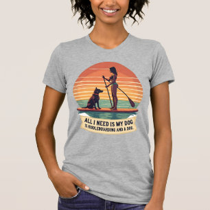 T-shirt Tout ce dont j'ai besoin, c'est de mon chien et de
