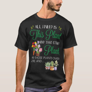 T-shirt Tout ce dont j'ai besoin, c'est de son Plante Jard
