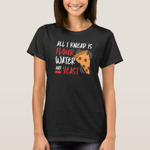 T-shirt Tout Ce Dont J'Ai Besoin, C'Est D'Eau De Farine Et