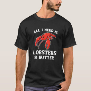 T-shirt Tout Ce Dont J'Ai Besoin, C'Est Des Homards Et Du
