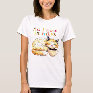 T-shirt Tout ce dont j'ai besoin, c'est des siestes : une