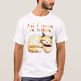 T-shirt Tout ce dont j'ai besoin, c'est des siestes : une 
