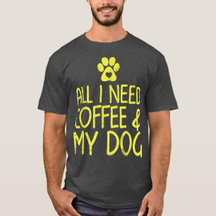 T-shirt Tout ce dont j'ai besoin, c'est du café et de la c
