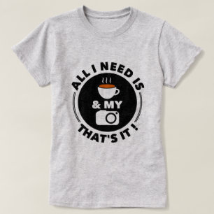 T-shirt Tout ce dont j'ai besoin c'est du café et de ma c