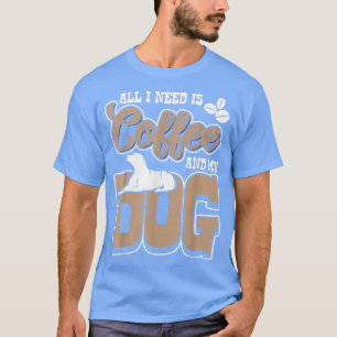 T-shirt Tout ce dont j'ai besoin c'est du café et de mon c
