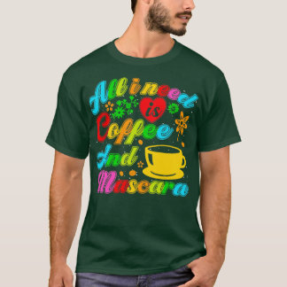 T-shirt Tout ce dont j'ai besoin c'est du café et du masca