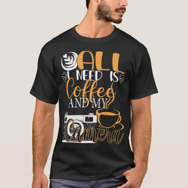 T-shirt Tout Ce Dont J'Ai Besoin, C'Est Du Café Et Ma Camé (Devant)