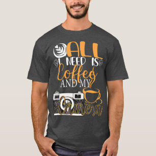 T-shirt Tout Ce Dont J'Ai Besoin, C'Est Du Café Et Ma Camé