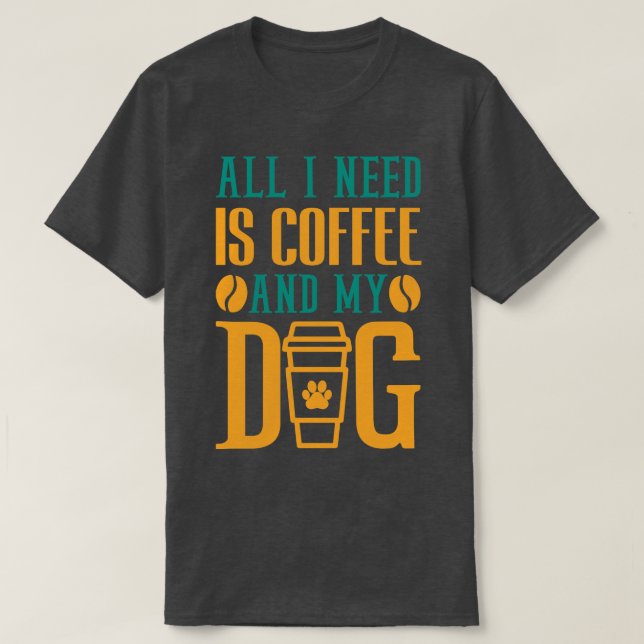 T-shirt Tout Ce Dont J'Ai Besoin, C'Est Du Café Et Mon Amo (Design devant)