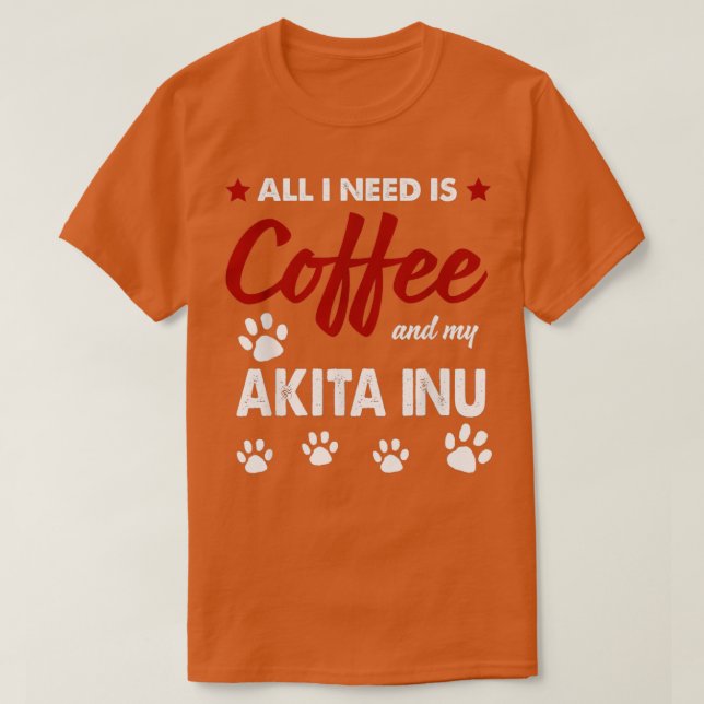 T-shirt Tout Ce Dont J'Ai Besoin, C'Est Du Café Et Mon Chi (Design devant)