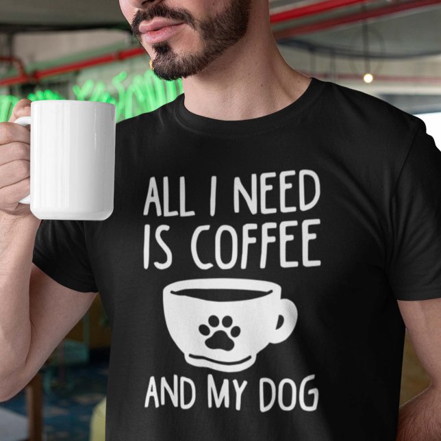 T-shirt Tout Ce Dont J'Ai Besoin, C'Est Du Café Et Mon Chi (coffee and my dog shirt)