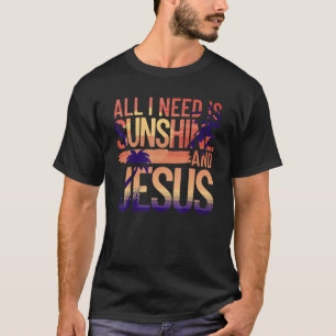 T-shirt Tout Ce Dont J'Ai Besoin, C'Est Du Soleil Et De Jé