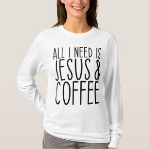 T-shirt Tout Ce Dont J'Ai Besoin, C'Est Jésus Et Coffee Ch