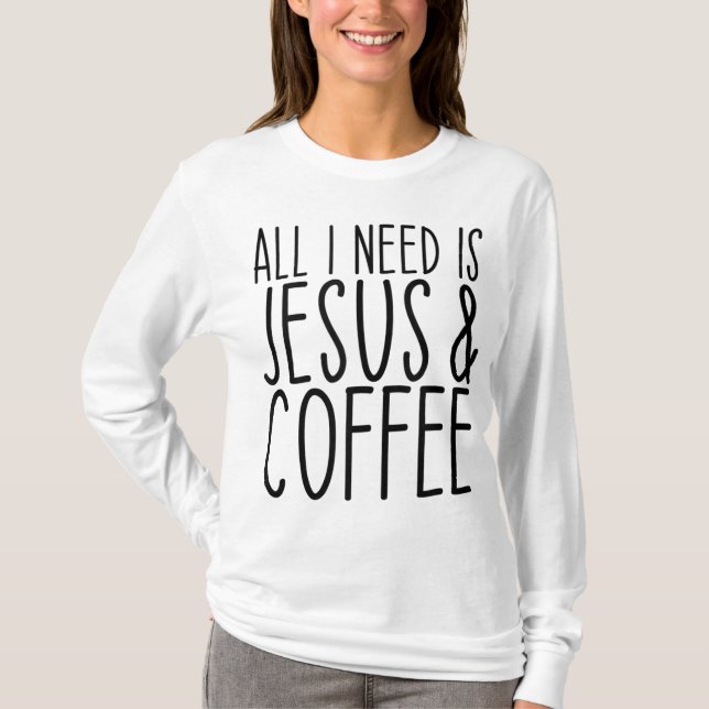 T-shirt Tout Ce Dont J'Ai Besoin, C'Est Jésus Et Coffee Ch (Devant)